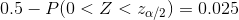 0.5-P(0<Z<z_{\alpha/2})=0.025