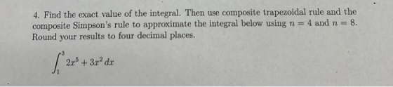 4. Find the exact value of the integral. Then use composite trapezoidal rule and the composite Simpsons rule to approximate