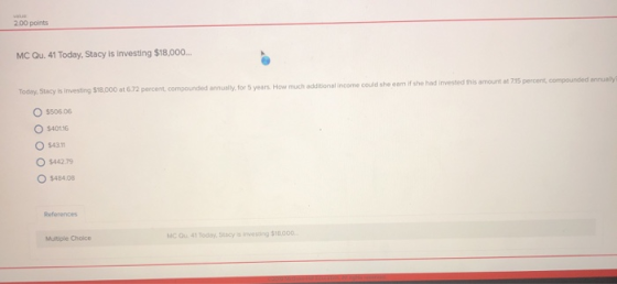 200 points MC Qu. 41 Today, Stacy is investing $18,000... Guld them if she had invested this amount at 15 percent compounded