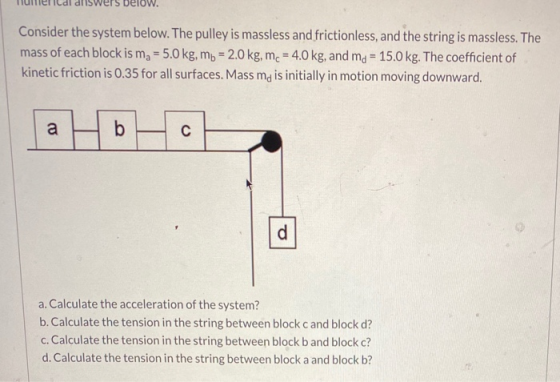 below. Consider the system below. The pulley is massless and frictionless, and the string is massless. The mass of each block