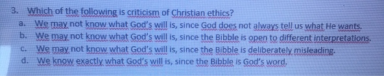 3. Which of the following is criticism of Christian ethics? We may not know what Gods will is, since God does not always tel