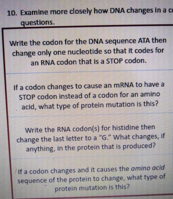 10. Examine more closely how DNA changes in a co questions. Write the codon for the DNA sequence ATA then change only one nuc