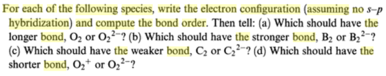For each of the following species, write the electron configuration (assuming no s-p hybridization) and compute the bond orde