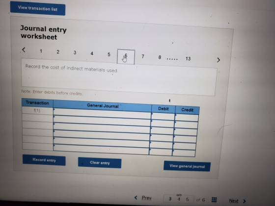 View transaction list Journal entry worksheet < 1 2 3 4 5 6 7 8 ..... 13 Record the cost of indirect materials used. Note: En