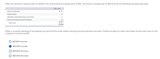 Potter has received a special order for 10,000 units of its product at a special price of $15. The product normally sells for