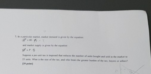 and market supply is given by the equation pop Suppose per unit tax is imposed that reduces the amber of units bought and sol
