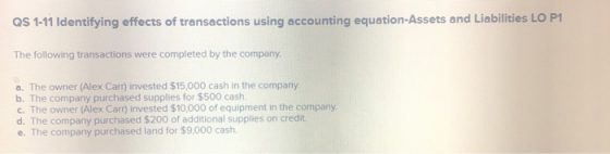 QS 1-11 Identifying effects of transactions using accounting equation-Assets and Liabilities LO P1 The following transactions