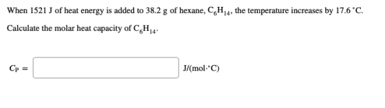 When 1521 J of heat energy is added to 38.2 g of hexane, CH4, the temperature increases by 17.6°C. Calculate the molar heat c