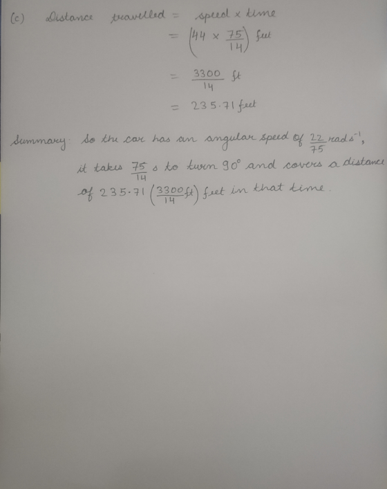I (c) Distance travelled = = speed & time 144 x 75 feet 14 = 3300 ft 14 = 235.71 feet Summary 75 so the car has an angular sp