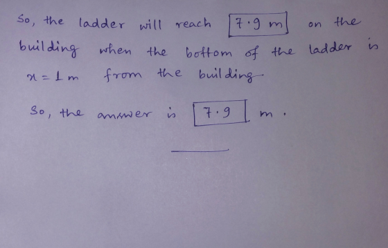 on the ladder is So, the ladder will reach 7.gm building when the bottom of the a=1m from the building so, the answer is 17.9