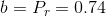 b=P_{r}=0.74
