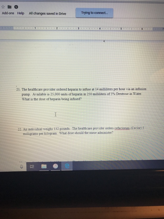 Add-ons Help All changes saved in Drive Trying to connect... 21. The healthcare provider ordered heparin to infuse at 14 mill