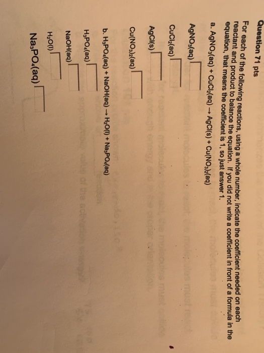 Question 71 pts For each of the following reactions, using a whole number, indicate the coefficient needed on each reactant a