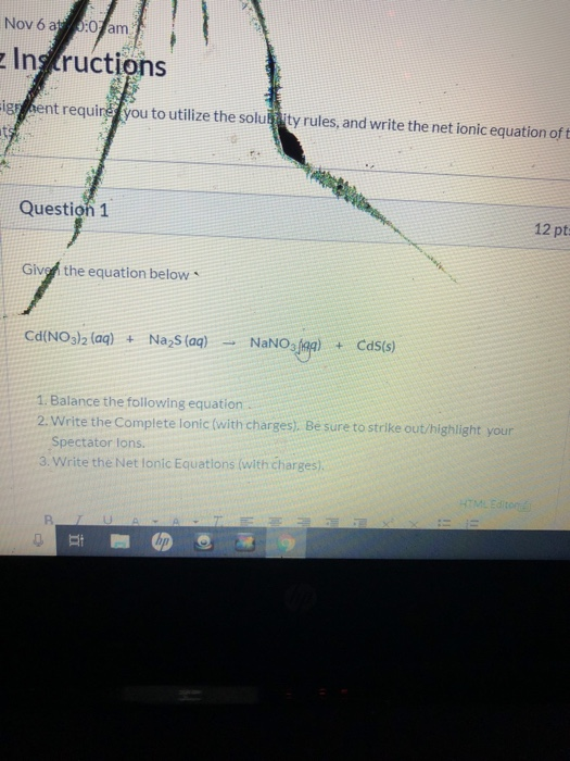 Nov 6 at 1:0 am Instructions Eigenent requing you to utilize the solub ty rules, and write the net ionic equation oft Questio