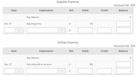 Supplies Expense Account No. 550 Date Explanation Ref. Debit Credit Balance Beg. Balance 0 Dec. 31 Adjusting Entry J1 130 J1