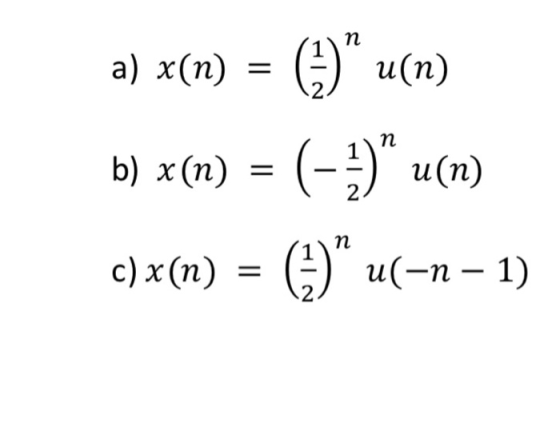 n a) x(n) = (5) a(n) b) x(n) = (-+) u(n) c) x(n) = (2) u(-n-1)