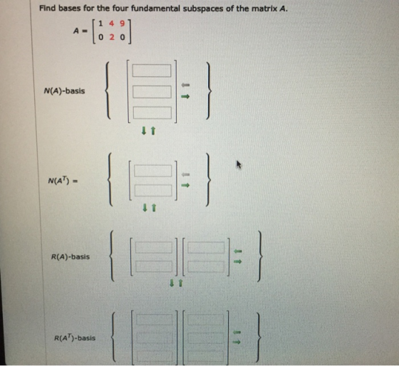 Find bases for the four fundamental subspaces of the matrix A 1 4 9 0 20 N(A)-basis NCAT) = R(A)-basis R (A )-basis