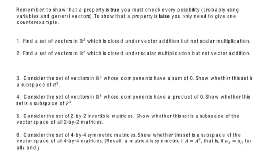 Remember: to show that a property is true you must check every possibility (probably using variables and general vectors). To