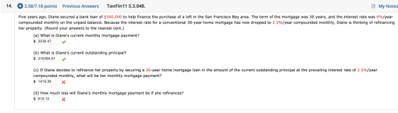 14. + 3.58/7.18 points Previous Answers TanFin 11 5.3.048. My Notes Five years ago, Diane secured a bank loan of $340,000 to