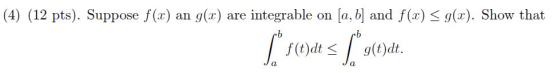 (4) (12 pts). Suppose f(x) an g(x) are integrable on [a, b] and f(x) = g(x). Show that ch Das * f(t)dt = 1 g(t)dt.