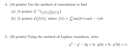 4. (10 points) Use the method of convolution to find (a) (5 points) L-{[82 +1)62+1)} (b) (5 points) L{f(t)}, where f(t) = S.