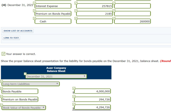 (4) December 31, 2021 Interest Expense 257815 Premium on Bonds Payable 2185 T Cash 260000 SHOW LIST OF ACCOUNTS LINK TO TEXT