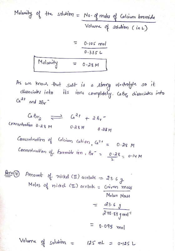 Molasity of the solutien No. moles of Caluum bromide Volume o soluhion ( in L) 0.10S mol 0 375 L Malasity 0 28 M Arlerolyte c
