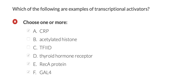 Which of the following are examples of transcriptional activators? Choose one or more: ♡ A. CRP OB. acetylated histone OC. TE