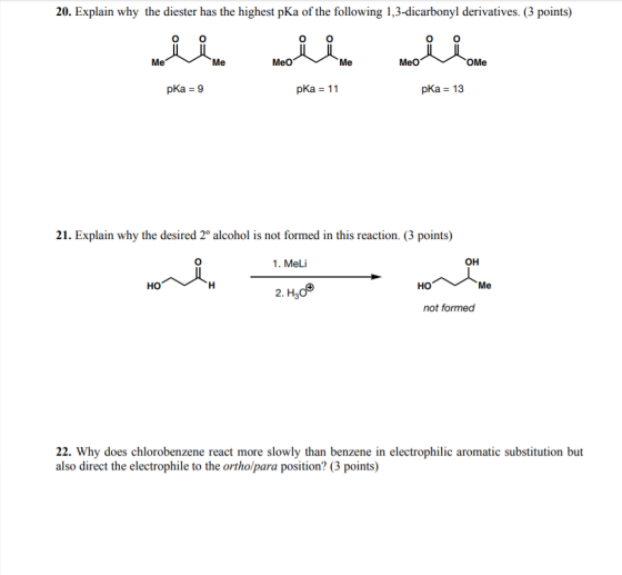 20. Explain why the diester has the highest pKa of the following 1,3-dicarbonyl derivatives. (3 points) الله الله Me Me Meo M