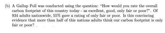 (b) A Gallup Poll was conducted using the question: How would you rate the overall carbon footprint of this country today -
