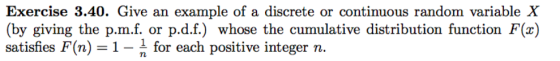 Exercise 3.40. Give an example of a discrete or continuous random variable X p.d.f.) whose the cumulative distribution functi