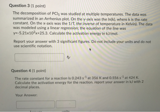 Question 3 (1 point) The decomposition of PCs was studied at multiple temperatures. The data was summarized in an Arrhenius p