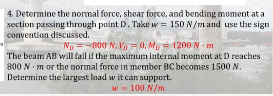 m 4. Determine the normal force, shear force, and bending moment at a section passing through point D. Take w = 150 N/m and u