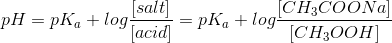 salt pH = pka +log CH3COONa = pka + log! CH3O0H] Jacid