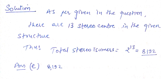 Solution ion As per given in the there are 13 stereo centre structure Thus Total stereoisomers question, in the given 23 = 81