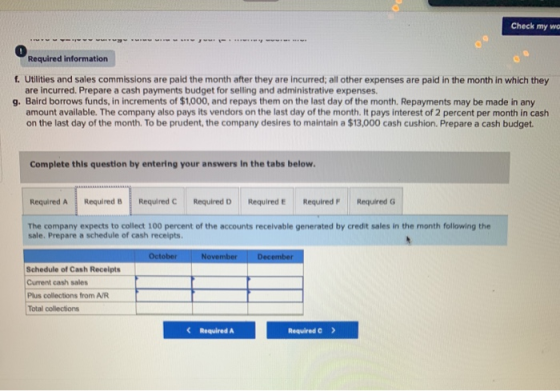 Check my wa Required information f. Utilities and sales commissions are paid the month after they are incurred; all other exp
