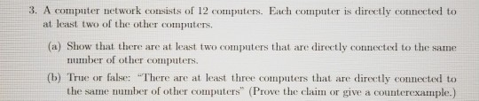 3. A computer network consists of 12 computers. Each computer is directly connected to at least two of the other computers. (