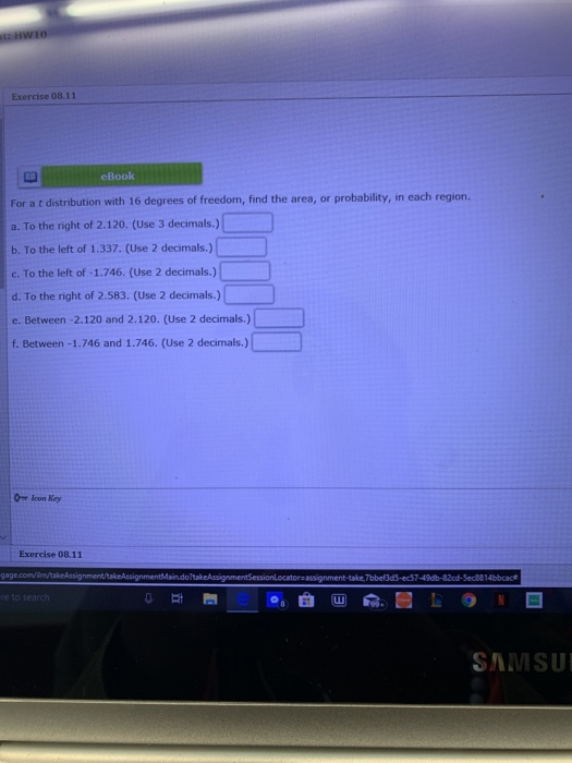 Exercise 08.11 eBook For a t distribution with 16 degrees of freedom, find the area, or probability, in each region. a. To th