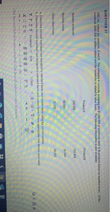 QUESTION 21 ABC Inc, makes two products, A and B. The company is currently assigning the $1,200,000 of overhead costs to its