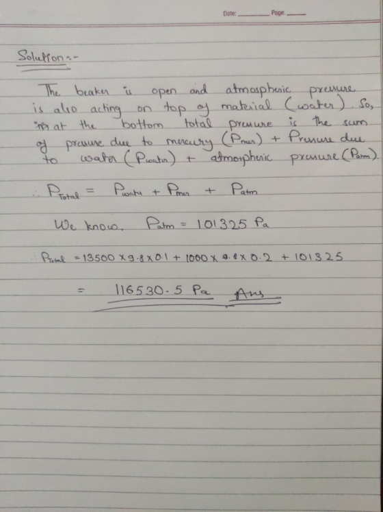 Date: Page Solution- The beaker is open and atmospheric pressure is also acting on top of material (water). So, that the bott