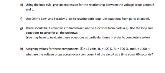 e) Using the loop rule, give an expression for the relationship between the voltage drops across Ri and L f) Use Ohms Law, a