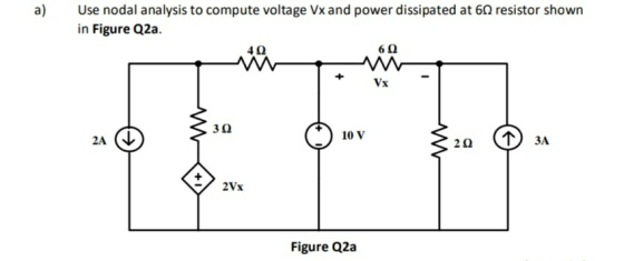 a) Use nodal analysis to compute voltage Vx and power dissipated at 61 resistor shown in Figure Q2a. 40 60 Vx Ž 30 2A 10 V 20