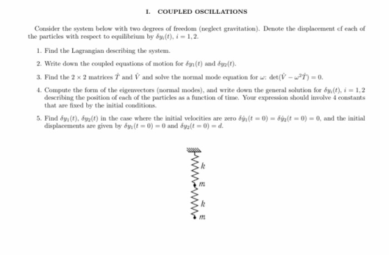 I. COUPLED OSCILLATIONS Consider the system below with two degrees of freedom (neglect gravitation). Denote the displacement