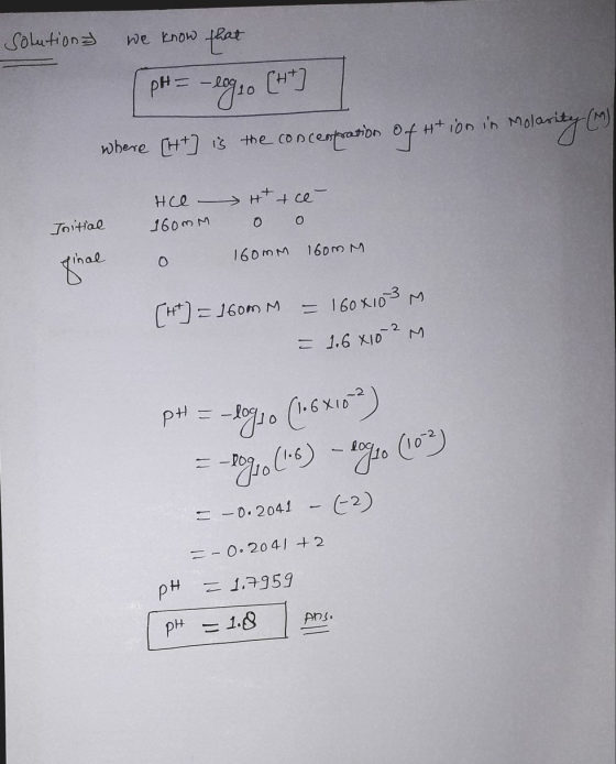 Solutions we know that (pH = -logo [7] where [+] is the concentration of Htion in Molarity (M) Hce 160MM Httce- 0 0 Initial 1