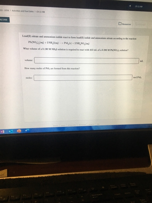 119 LYON) Activities and Due Dates > Ch 11 00/1900 Lead(II) nitrate and ammonium iodide react to form leadil) iodide and ammo