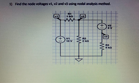 1) Find the node voltages v1, v2 and v3 using nodal analysis method. m OH