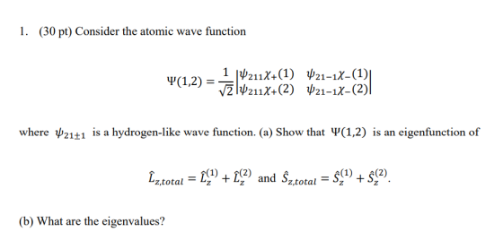 1. (30 pt) Consider the atomic wave function Y(1,2) 1.14211X+(1) 421-1X-(1) VE 14211X+(2) 421-1X-(2)|| where 421+1 is a hydro