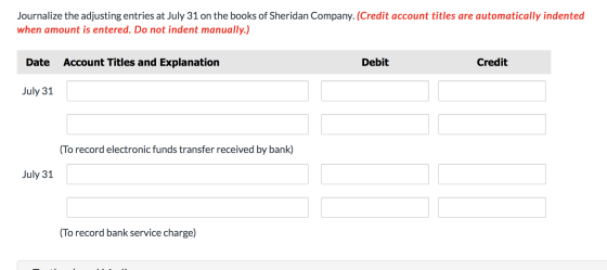 Journalize the adjusting entries at July 31 on the books of Sheridan Company. (Credit account titles are automatically indent