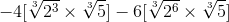 -4[\sqrt[3]{2^3}\times \sqrt[3]{5}]-6[\sqrt[3]{2^6}\times \sqrt[3]{5}]