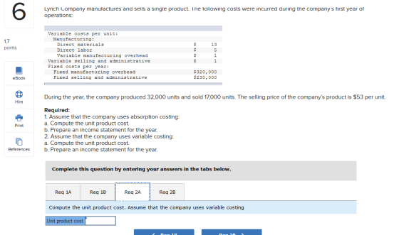 Lynch company manufactures and sells a single product. The following costs were incurred during the companys first year of o